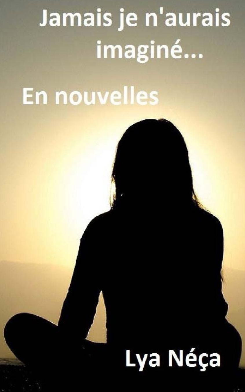 Jamais je n'aurais imagine ... En nouvelles
