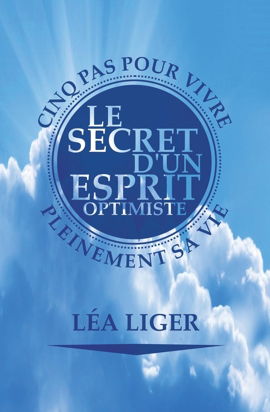 Le secret d'un esprit optimiste: Cinq pas vers une vie accomplie
