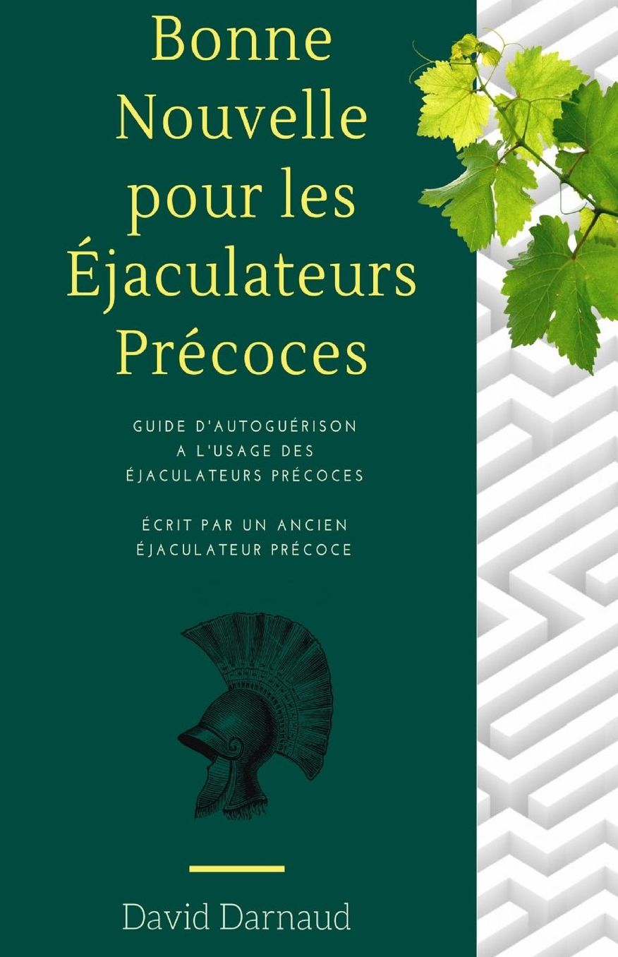 (ejaculation precoce) Bonne Nouvelle pour les ejaculateurs precoces: Guide d'autoguerison a l'usage des ejaculateurs precoces