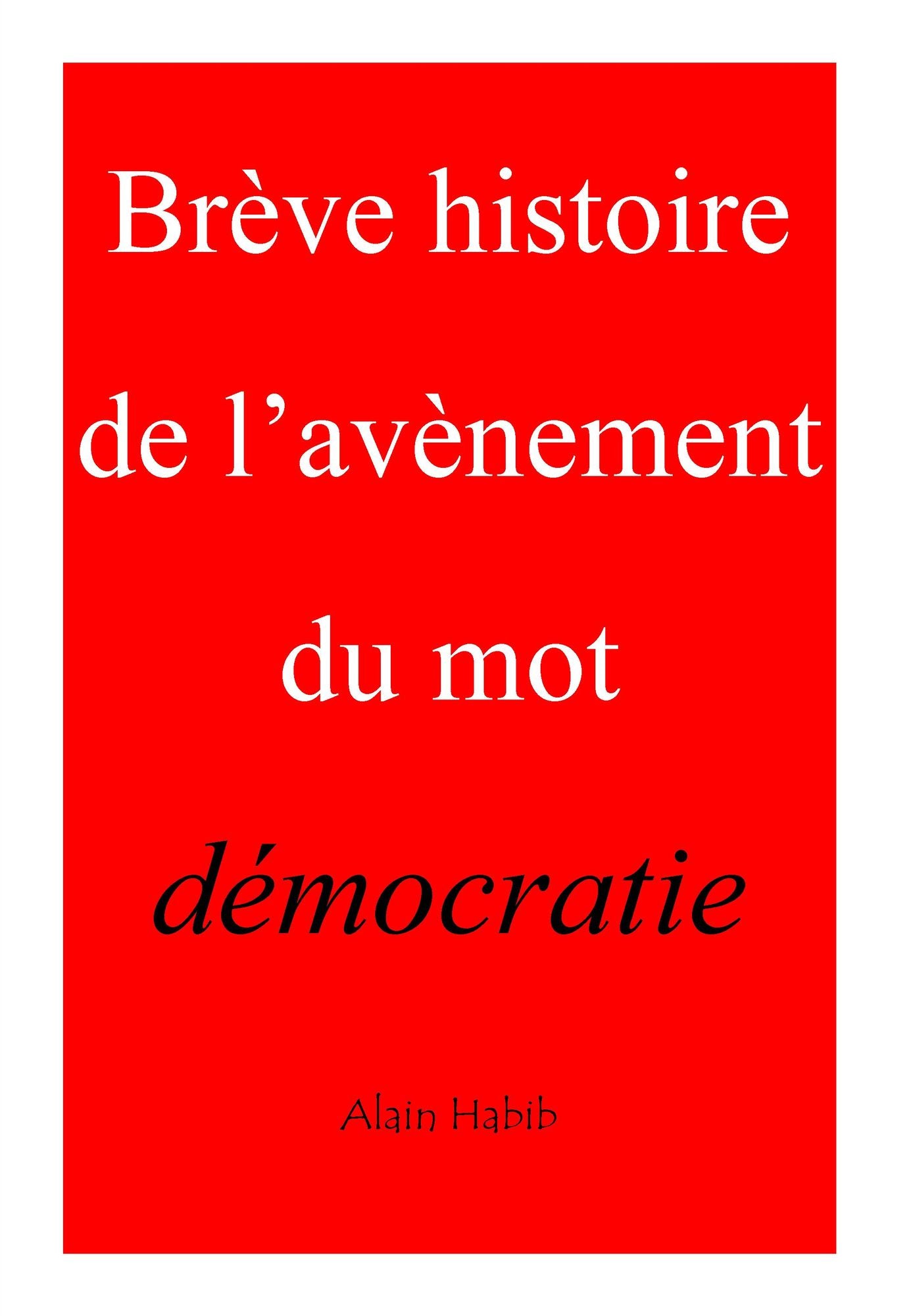 BRÈVE HISTOIRE DE L'AVÈNEMENT DU MOT DÉMOCRATIE