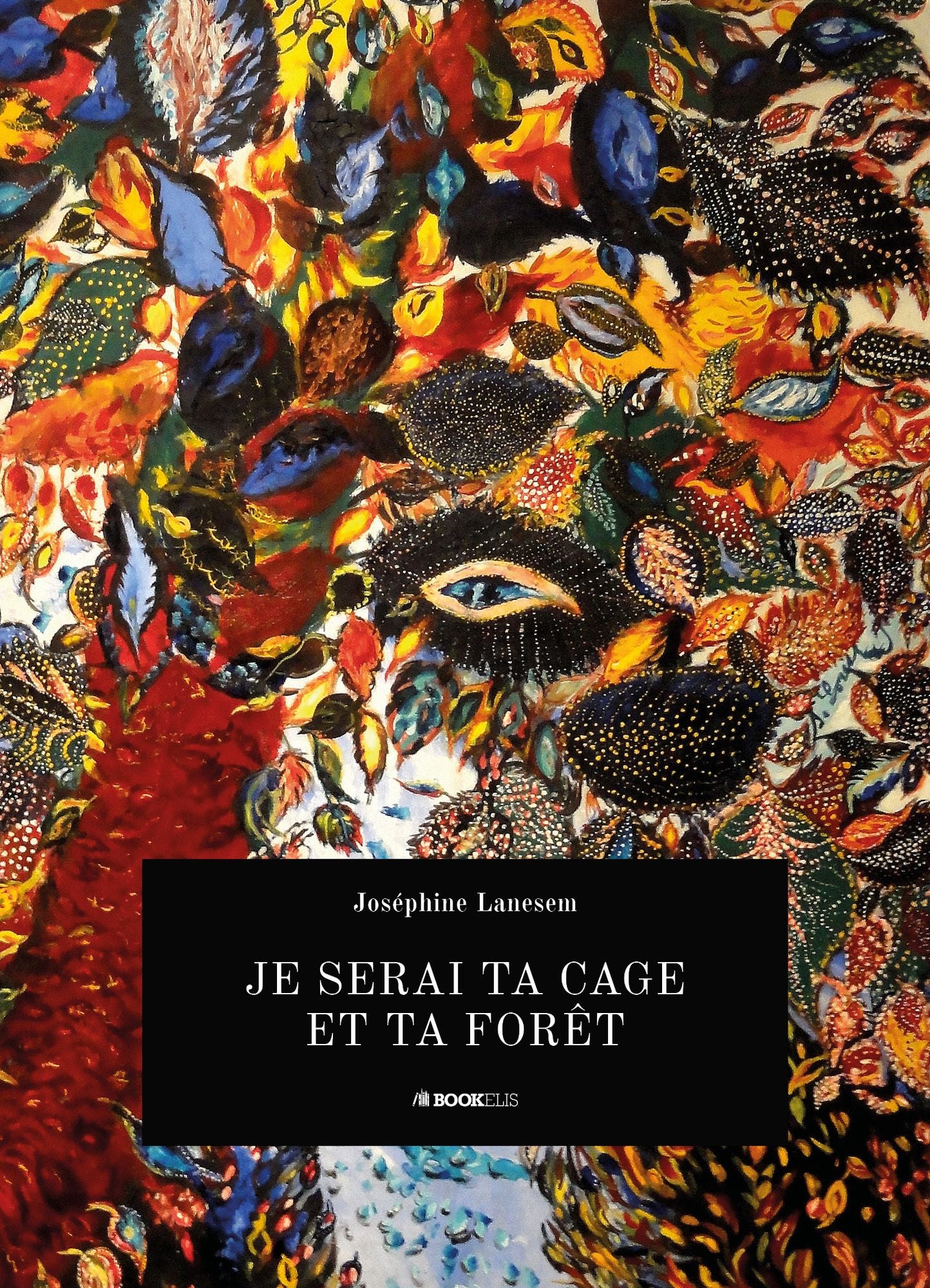JE SERAI TA CAGE ET TA FORÊT