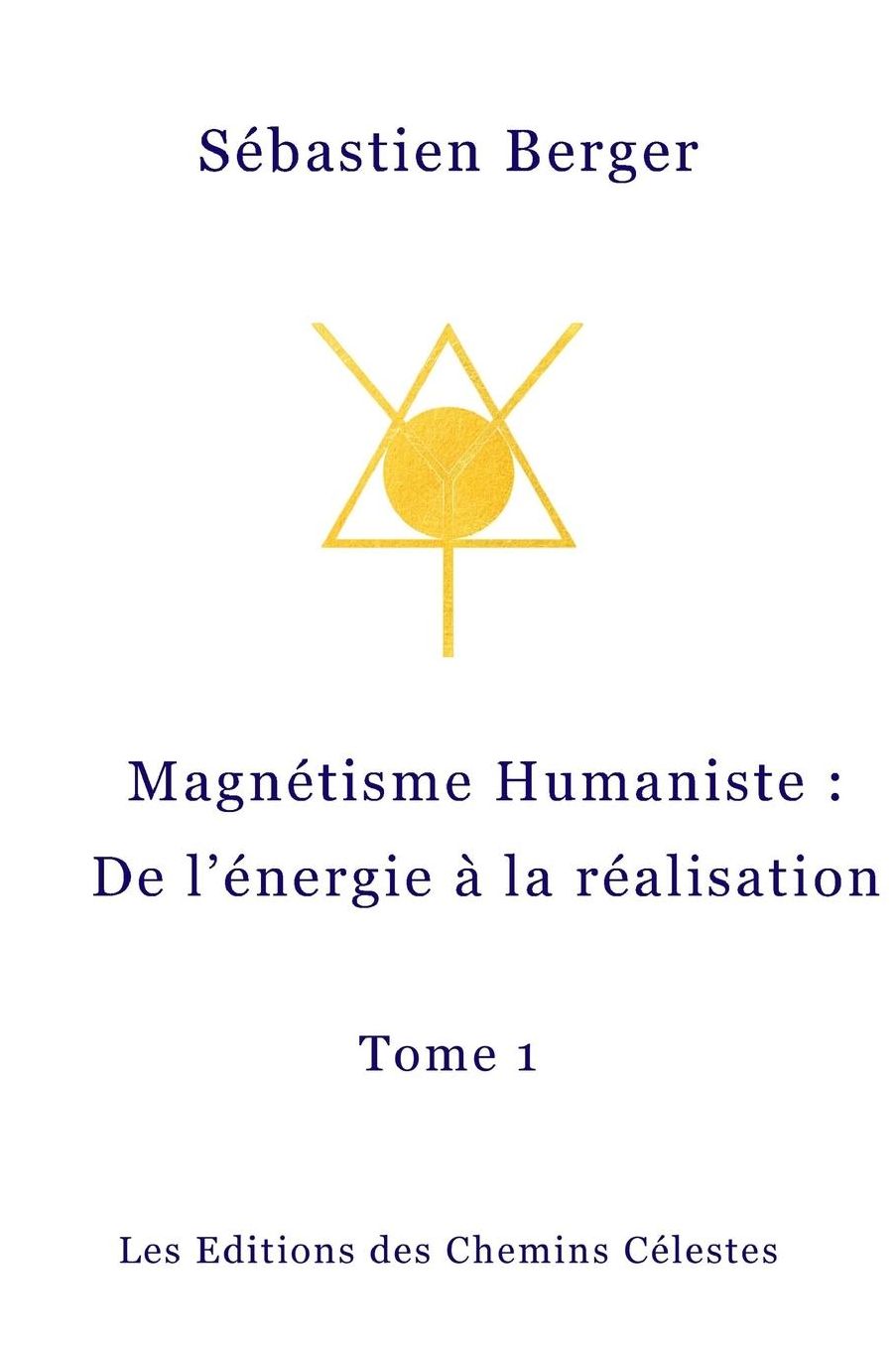 Le Magnetisme Humaniste: De l'energie a la realisation