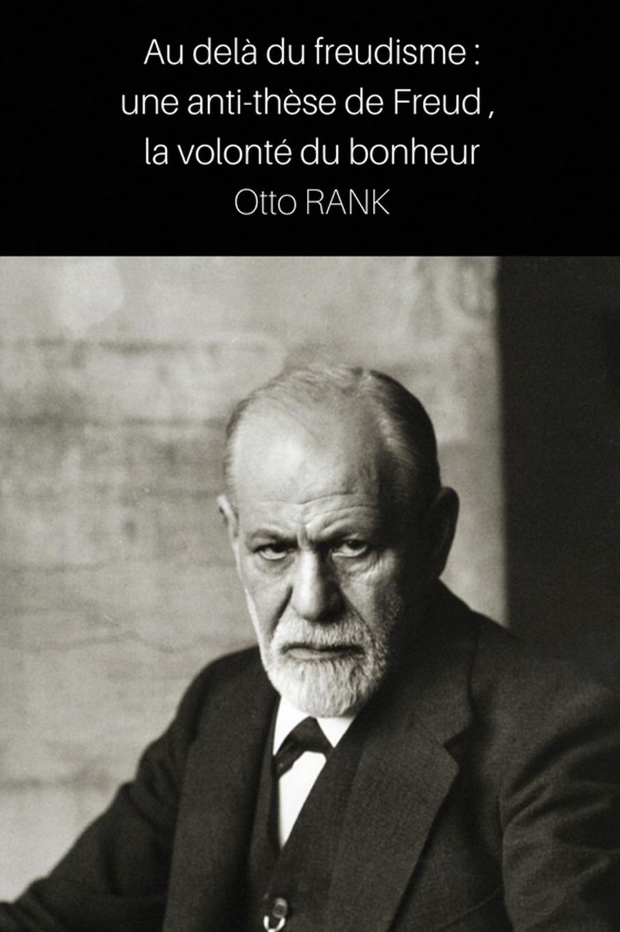 Au delà du freudisme: une anti-thèse de Freud, la volonté du bonheur