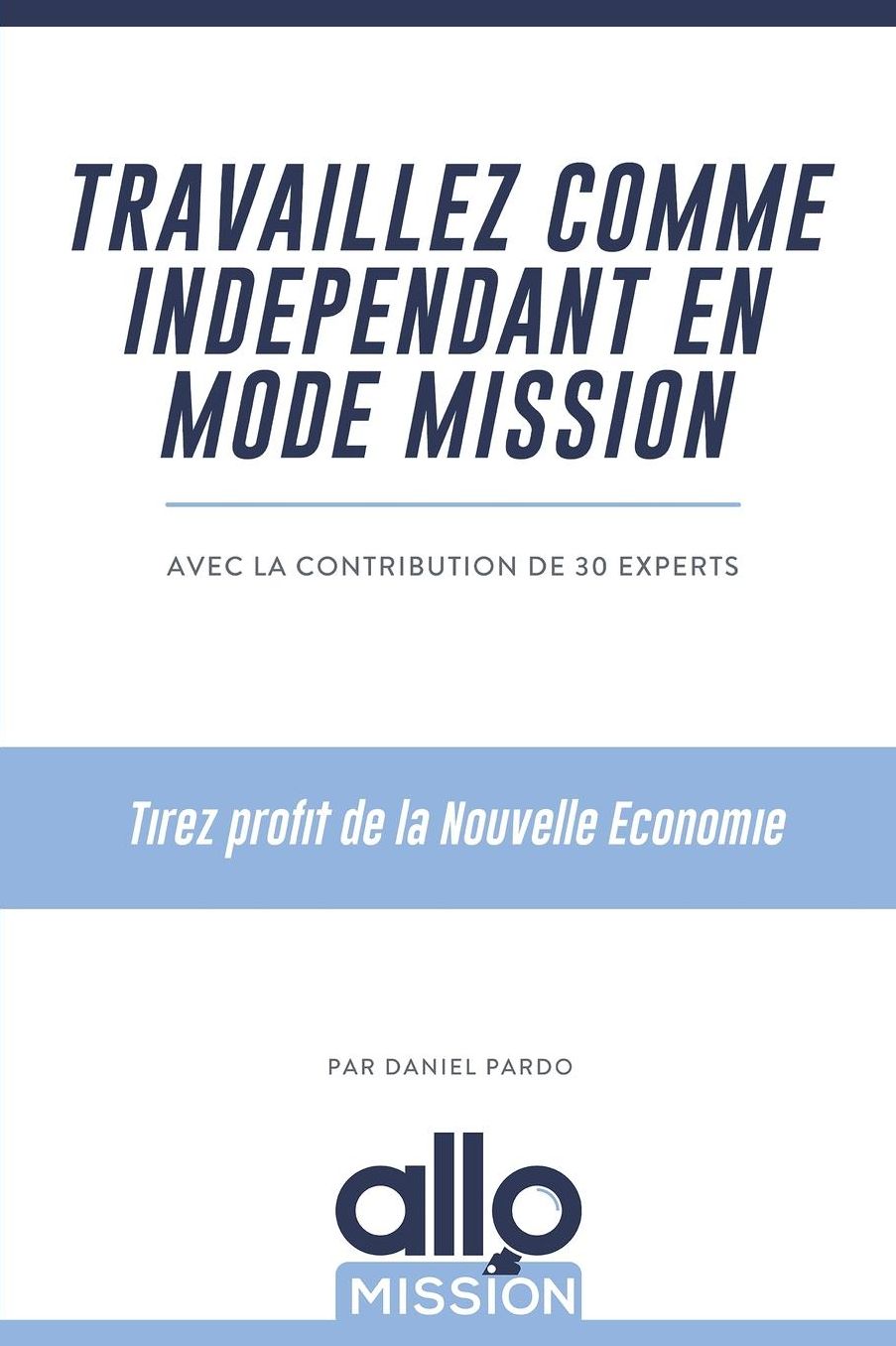 Travaillez comme indépendant en mode mission: Tirez profit de la Nouvelle Economie