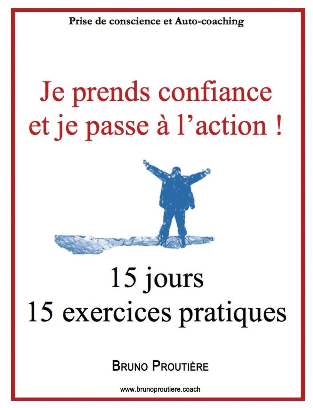 Je prends confiance et je passe à l'action !: 15 jours 15 exercices pratiques