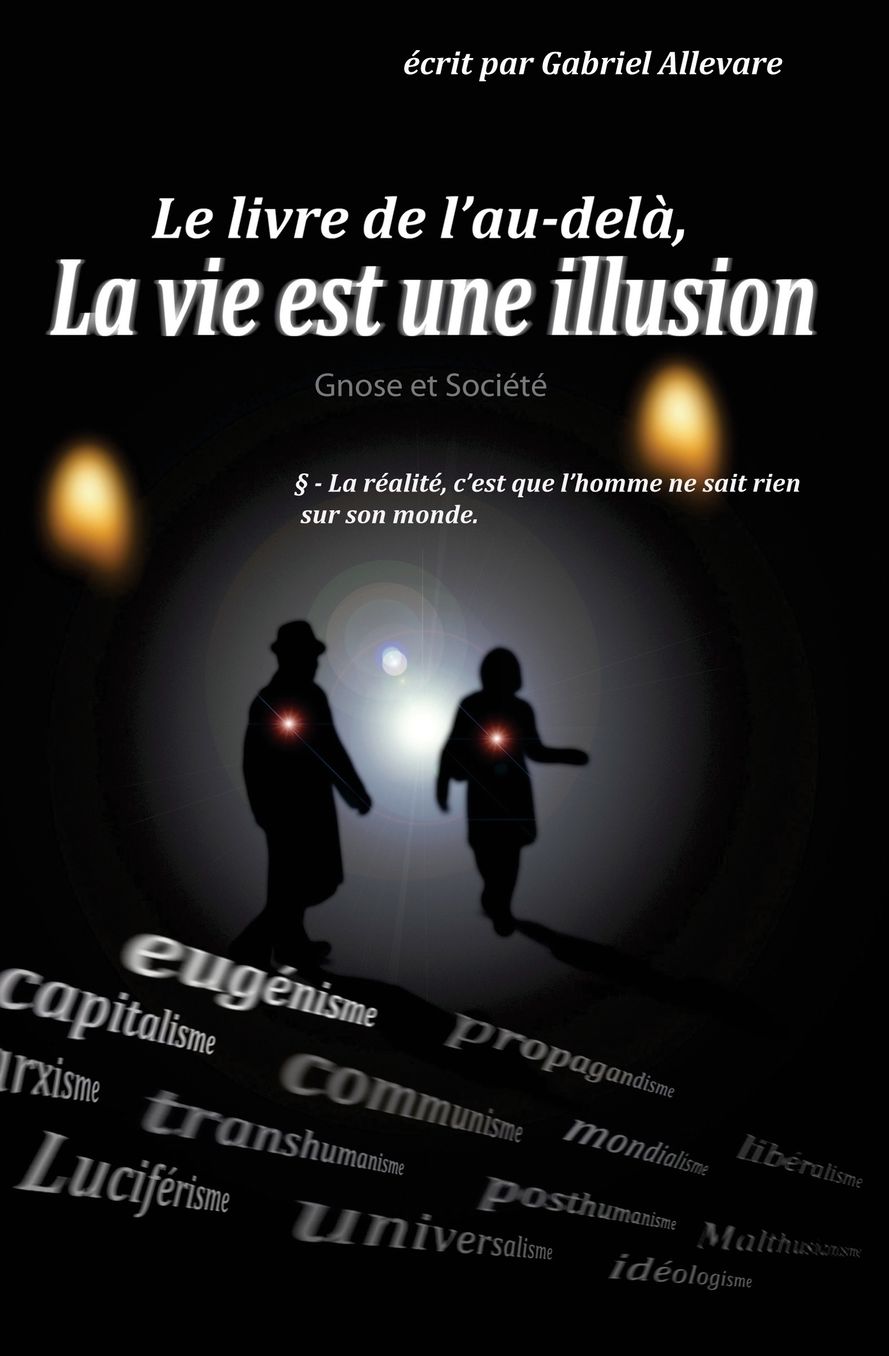 Le Livre de l'Au-Dela, La Vie Est Une Illusion: Gnose Et Sociï¿½tï¿½