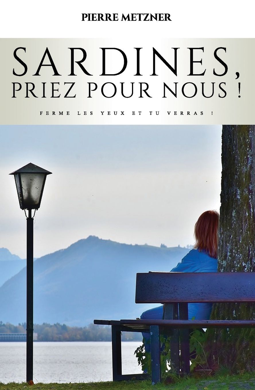 Sardines, priez pour nous !: ou ferme les yeux et tu verras !