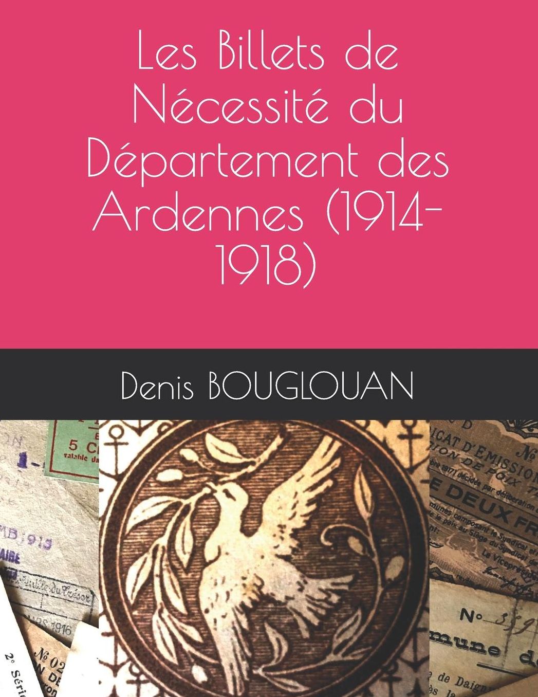 Les Billets de Nï¿½cessitï¿½ Du Dï¿½partement Des Ardennes (1914-1918)