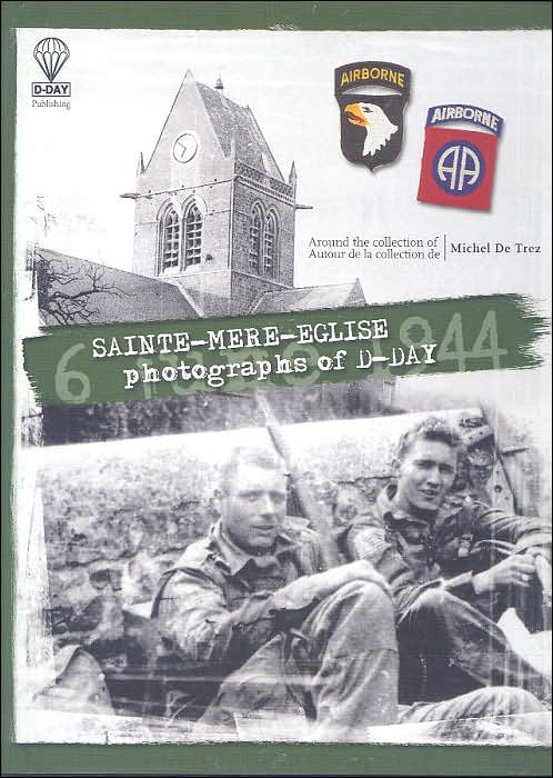 Sainte-Mere-Eglise: Photographs of D-Day - 6 June 1944