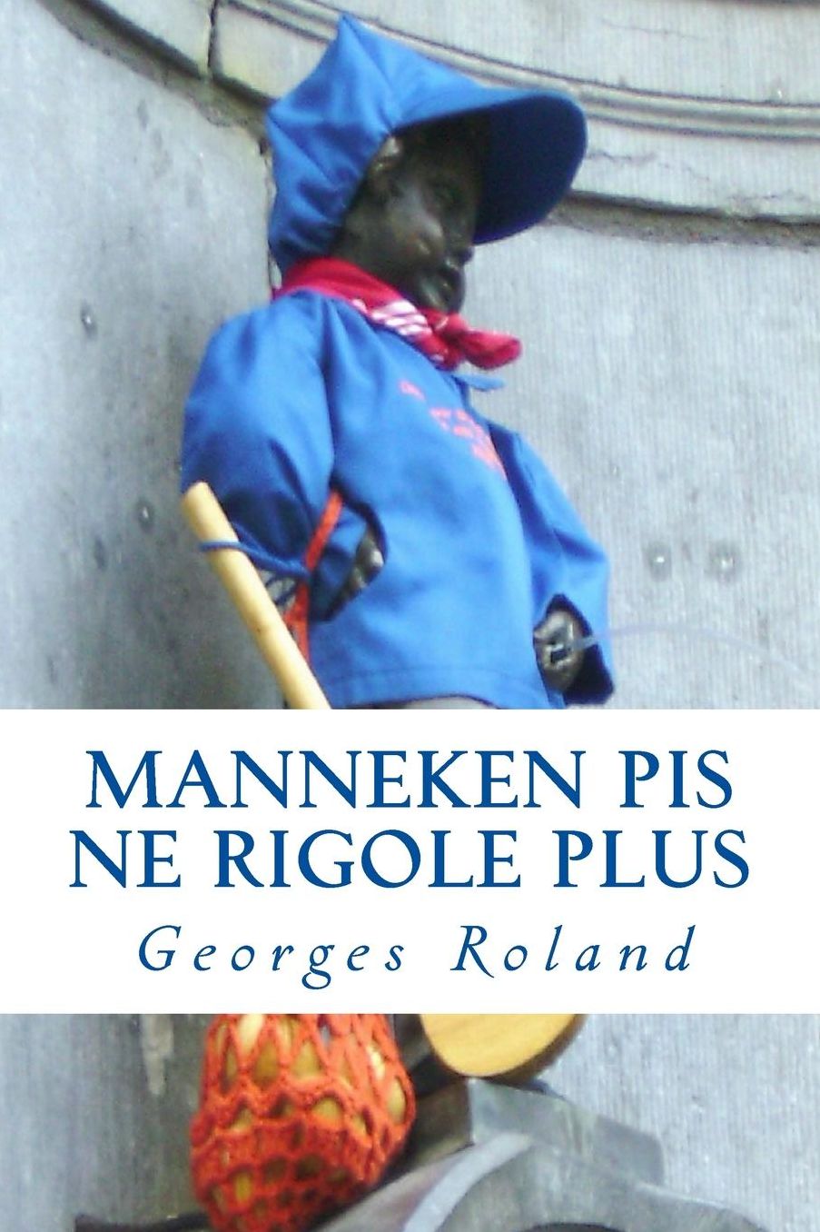 Manneken Pis ne rigole plus: traminot-roman bruxellois