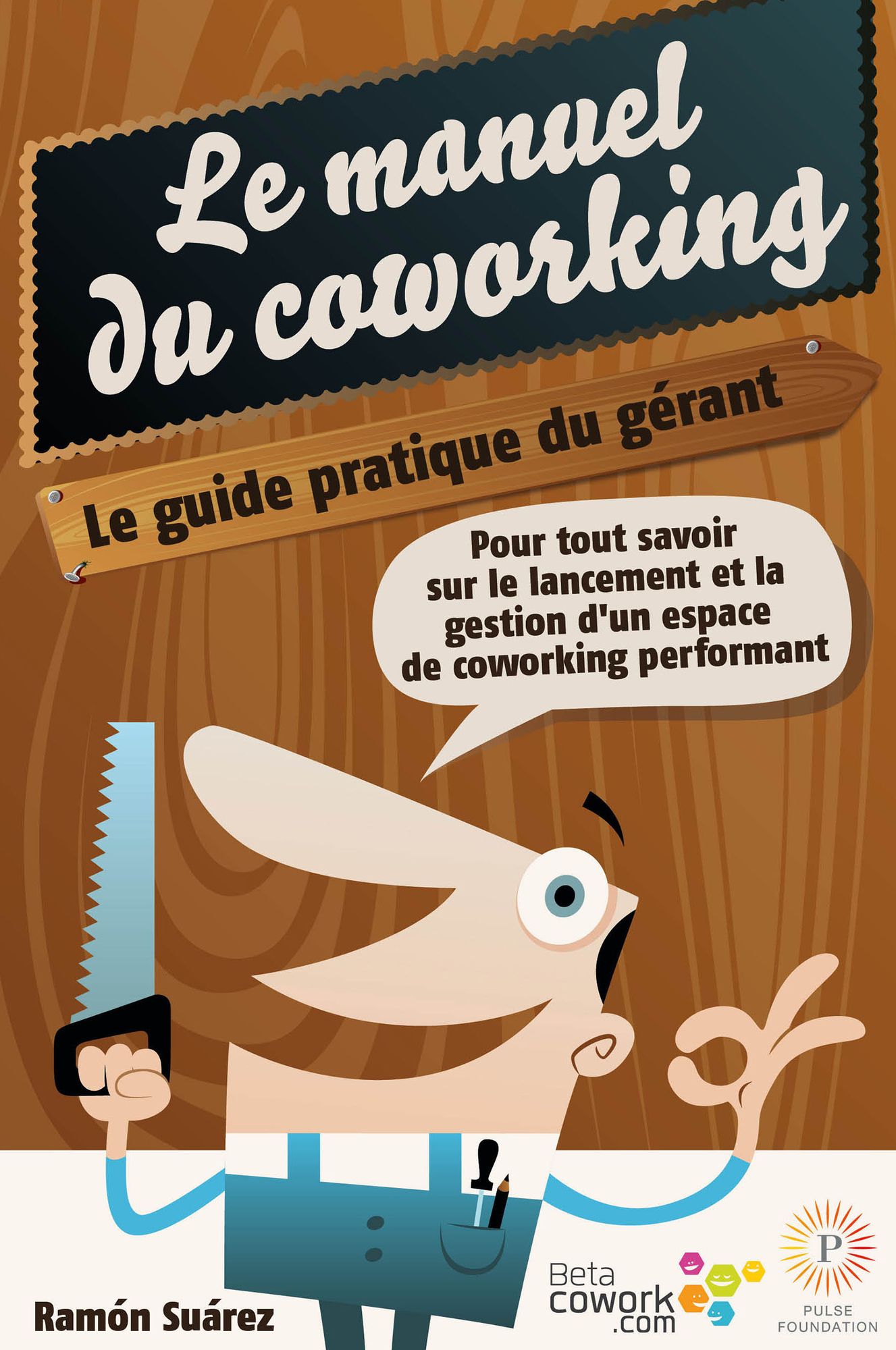 Le manuel du coworking: le guide pratique du gérant: Pour tout savoir sur le lancement et la gestion ddi¿