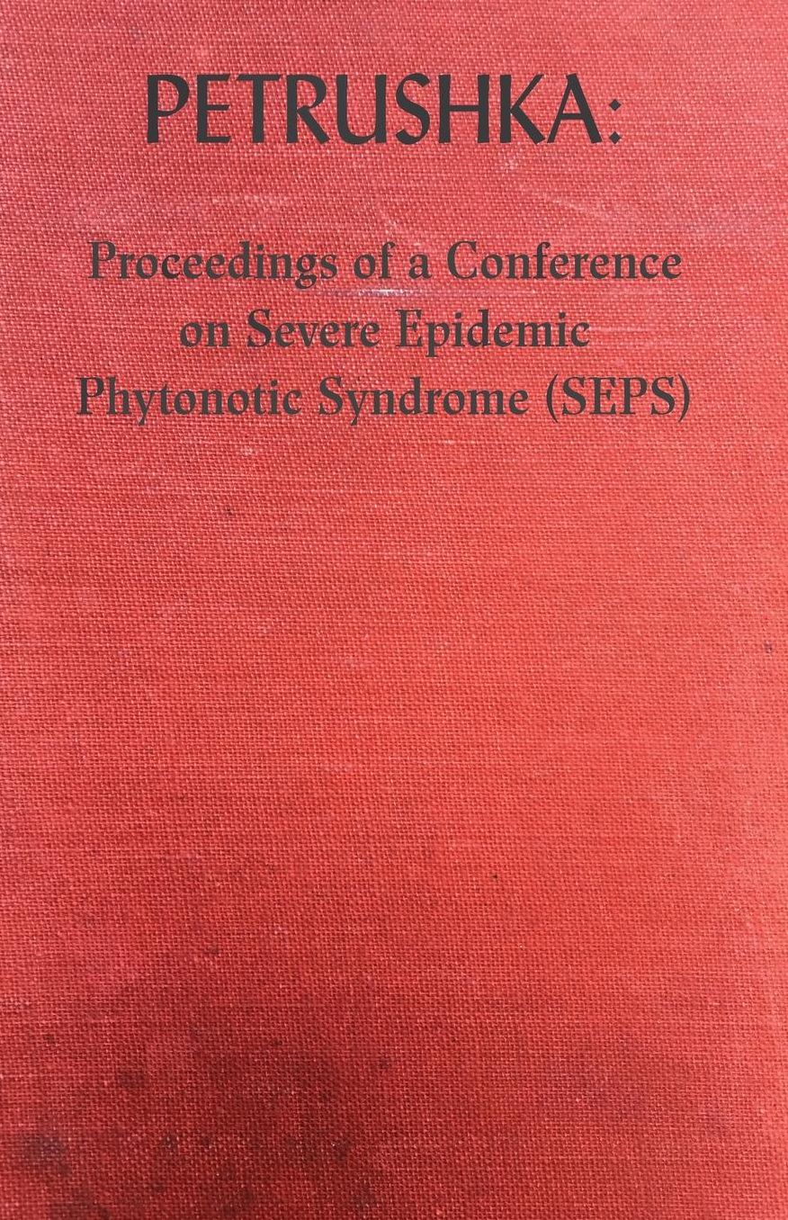 Petrushka: Proceedings of a Conference on Severe Epidemic Phytonotic Syndrome (SEPS)