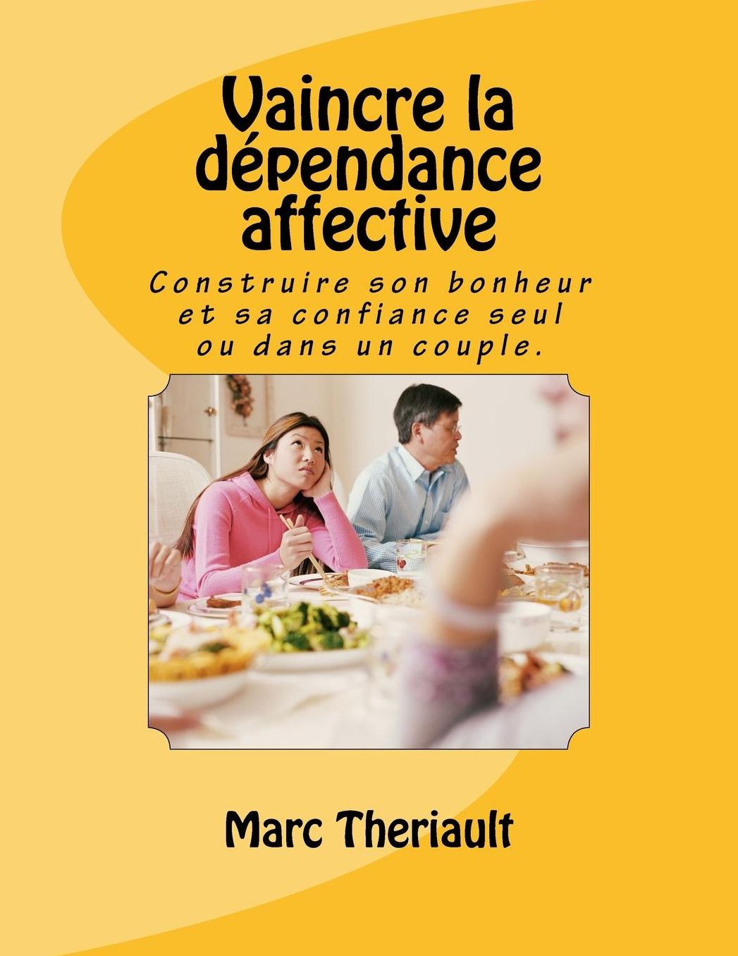 Vaincre la dépendance affective: Construire son bonheur et sa confiance seul ou en couple.