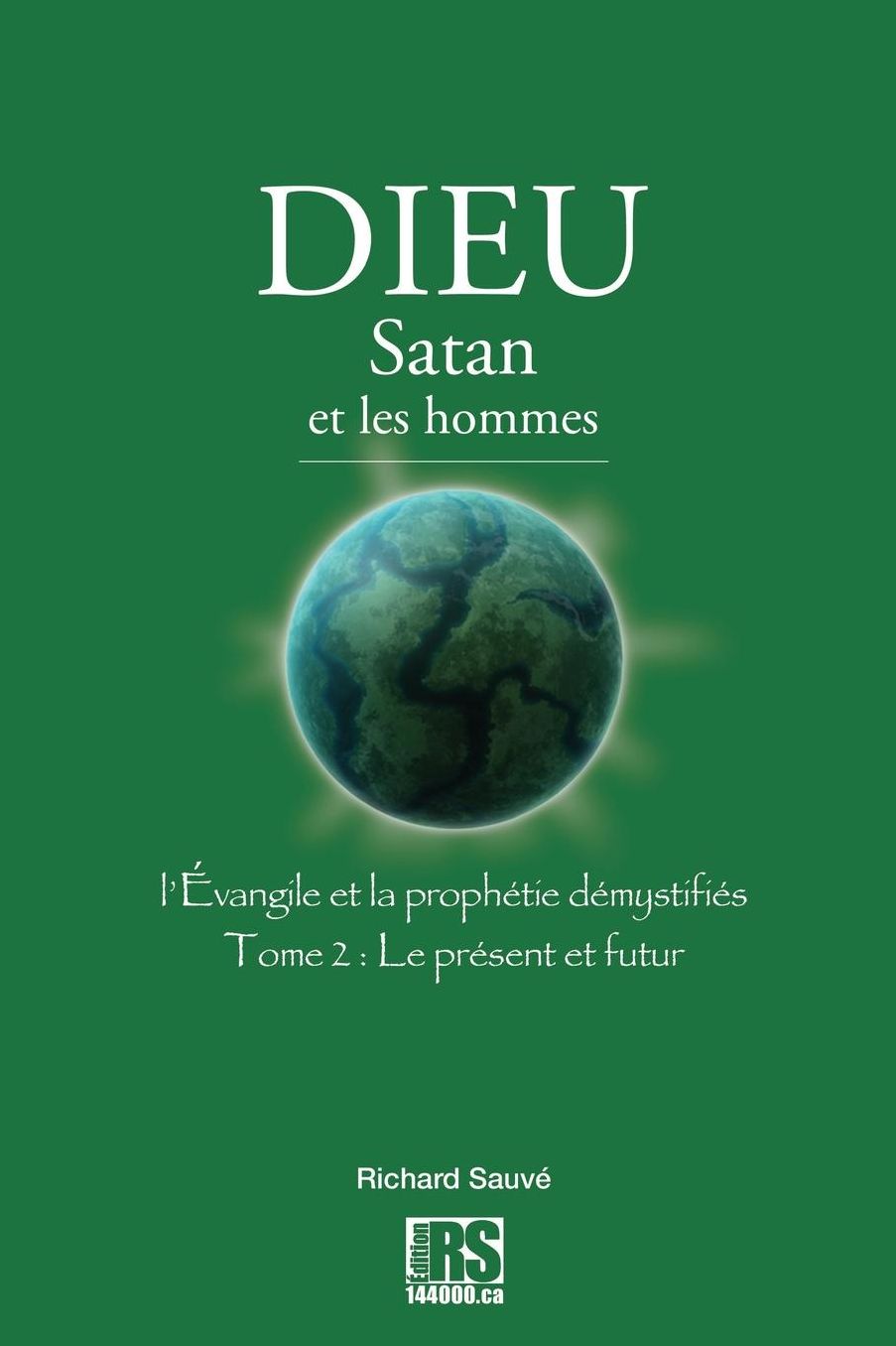 Dieu Satan et les hommes: L'Évangile et la prophétie démystifiés