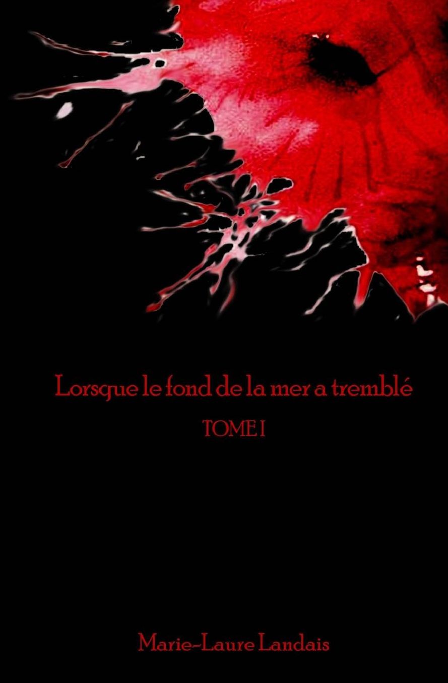 Lorsque le fond de la mer a tremblé TOME I