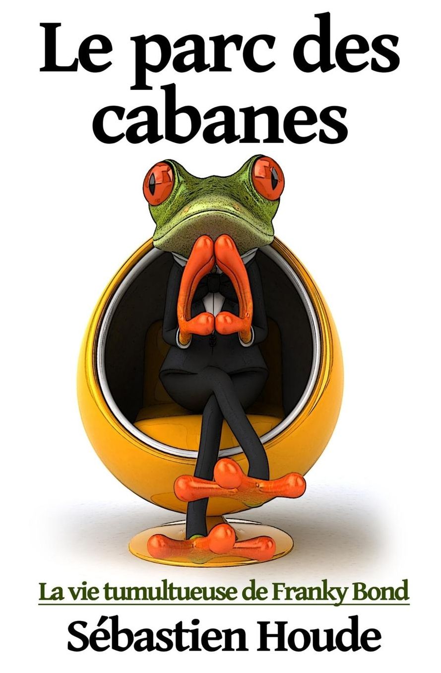 Le parc des cabanes: La vie tumultueuse de Franky Bond