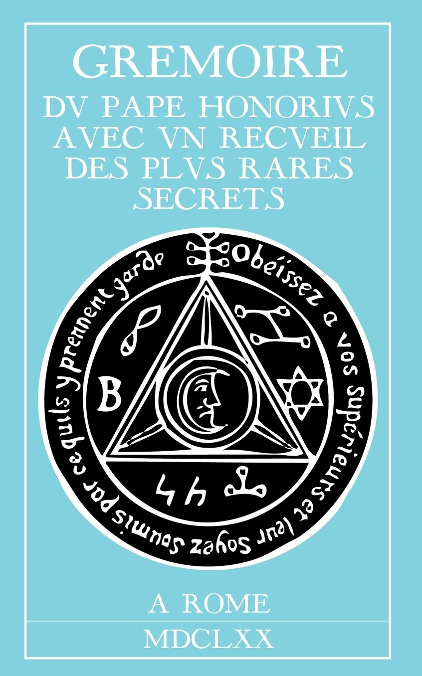 Grimoire du Pape Honorius: Avec un recueil des plus rares secrets