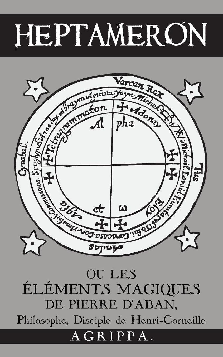 Heptameron: ou les Éléments Magiques de Pierre d'Aban, Philosophe, Disciple de Henri-Corneille Agrippa