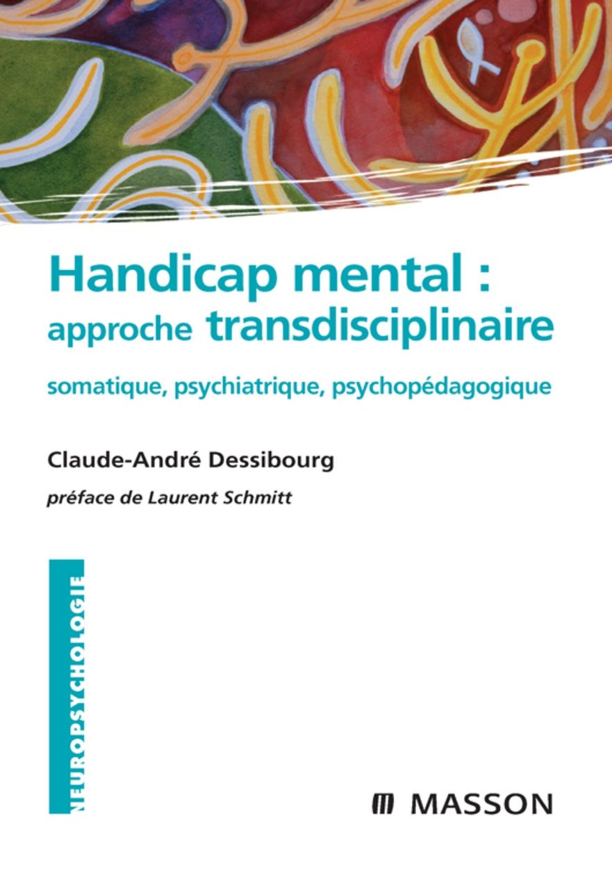 Handicap mental : approche transdisciplinaire: somatique, psychiatrique, psychopédagogique