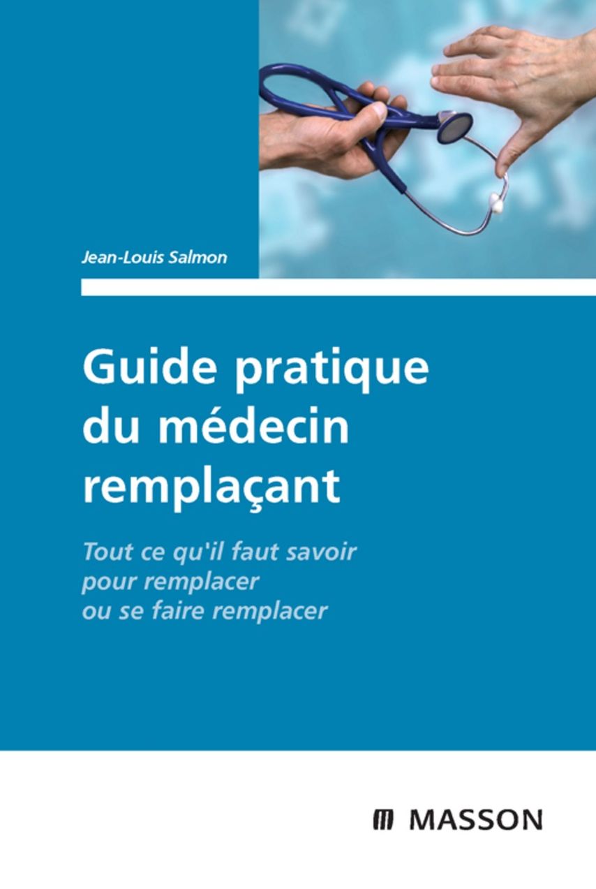 Guide pratique du médecin remplaçant: Tout ce qu'il faut savoir pour remplacer ou se faire remplacer