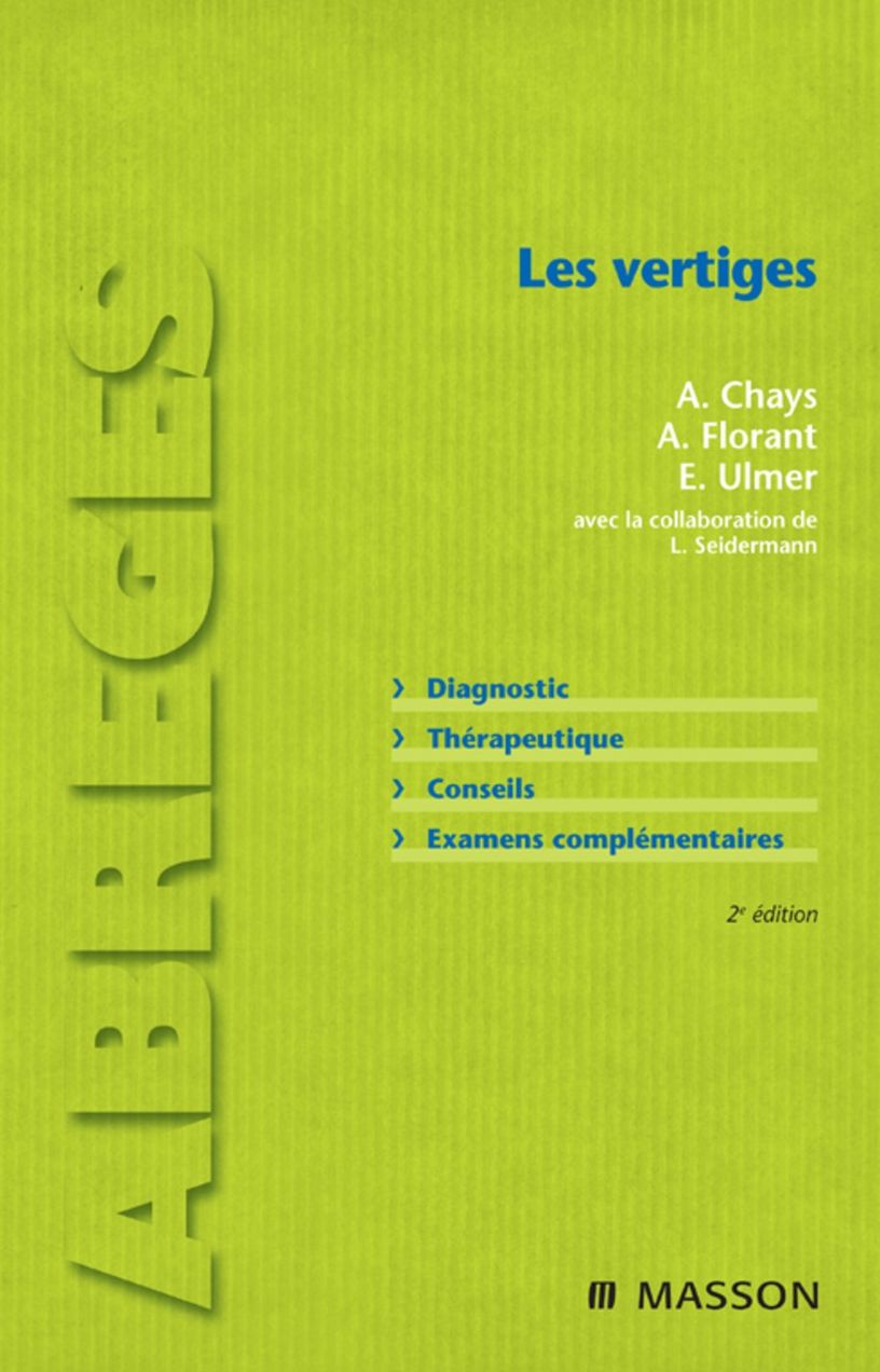 Les vertiges: Diagnostic. Thérapeutique. Conseils. Examens complémentaires.