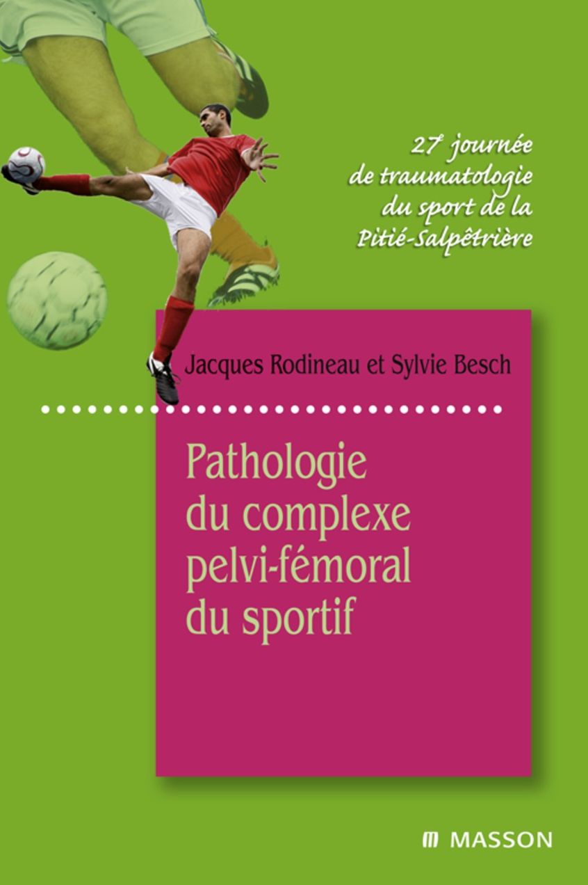 Pathologie du complexe pelvi-fémoral du sportif: 27e Journée de traumatologie du sport de la Pitié-Salpêtrière