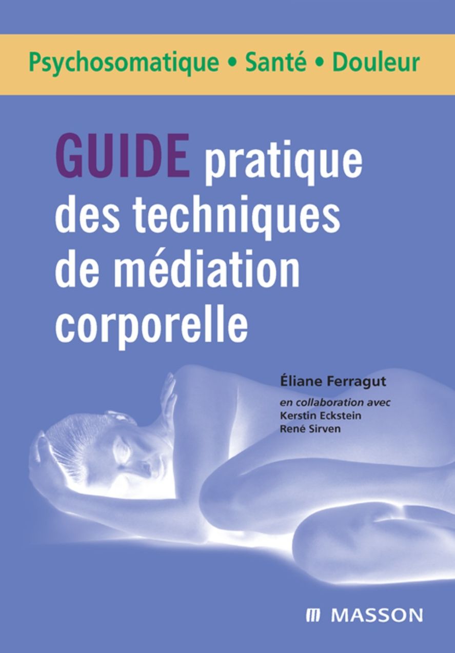 Guide pratique des techniques de médiation corporelle: Du projet thérapeutique à la mise en oeuvre