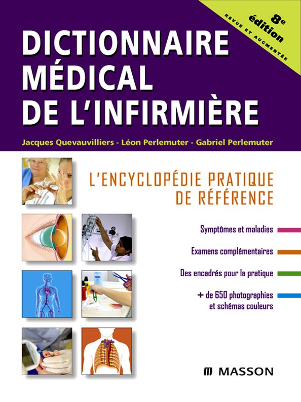 Dictionnaire médical de l'infirmière: L'encyclopédie pratique de référence