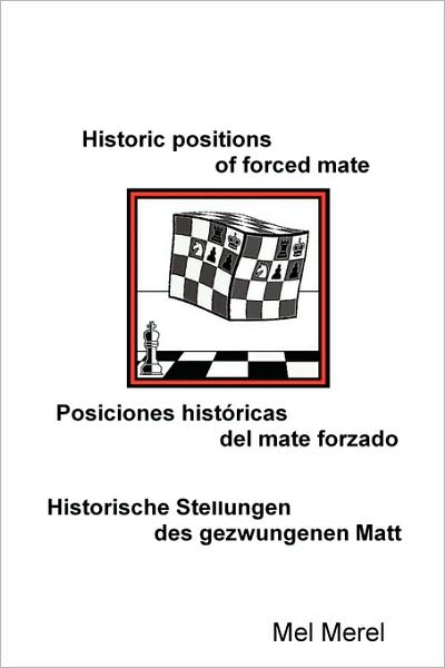 Historic Positions Of Forced Mate / Posiciones Historicas Del Mate Forzado / Historische Stellungen Des Gezwungenen Matt