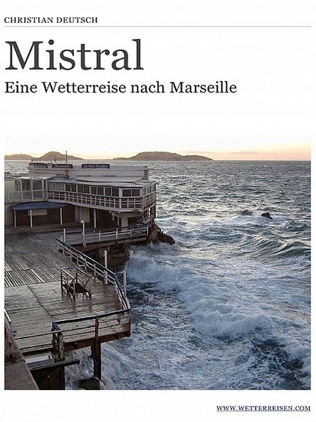 Mistral - Eine Wetterreise nach Marseille