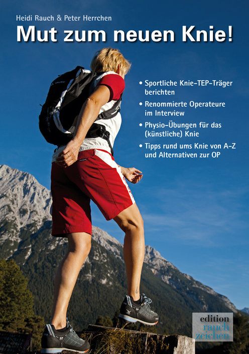 Mut zum neuen Knie!: Ein Knie-OP-Mutmach-Buch mit Erfahrungsberichten von sportlichen "Knie-TEP-Trägern"