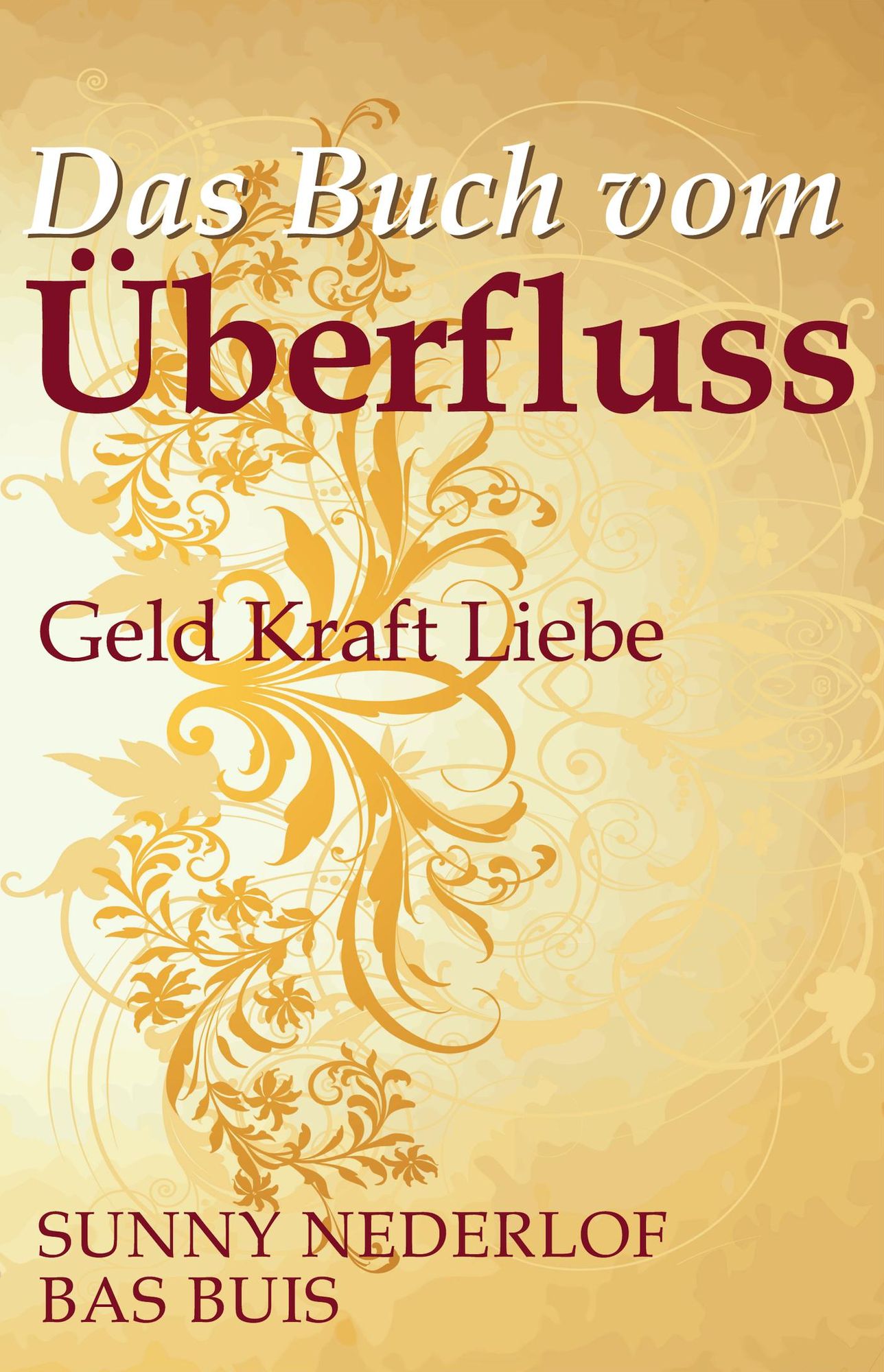 Das Buch vom Überfluss: Geld Kraft Liebe