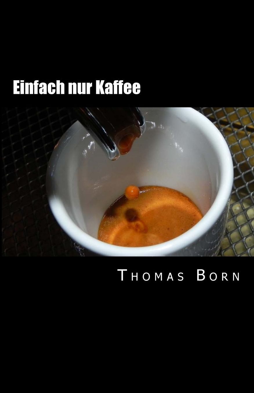 Einfach nur Kaffee: Der leichte Einstieg in die Kaffeewelt
