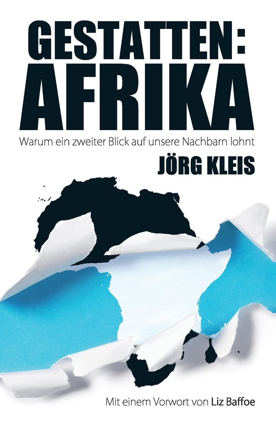 Gestatten: Afrika: Warum ein zweiter Blick auf unsere Nachbarn lohnt