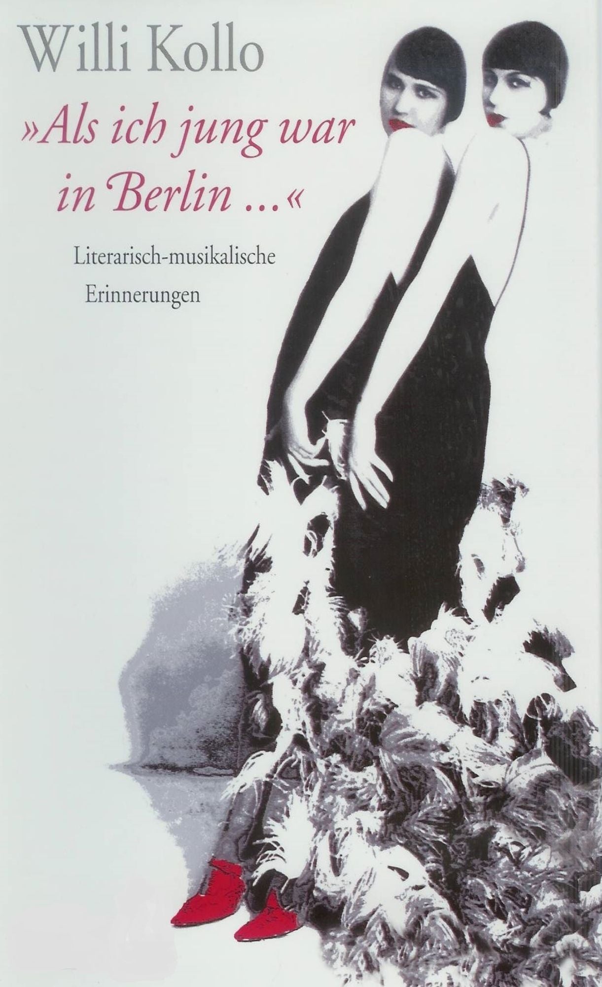Willi Kollo - Als ich jung war in Berlin: Literarisch-musikalische Erinnerungen