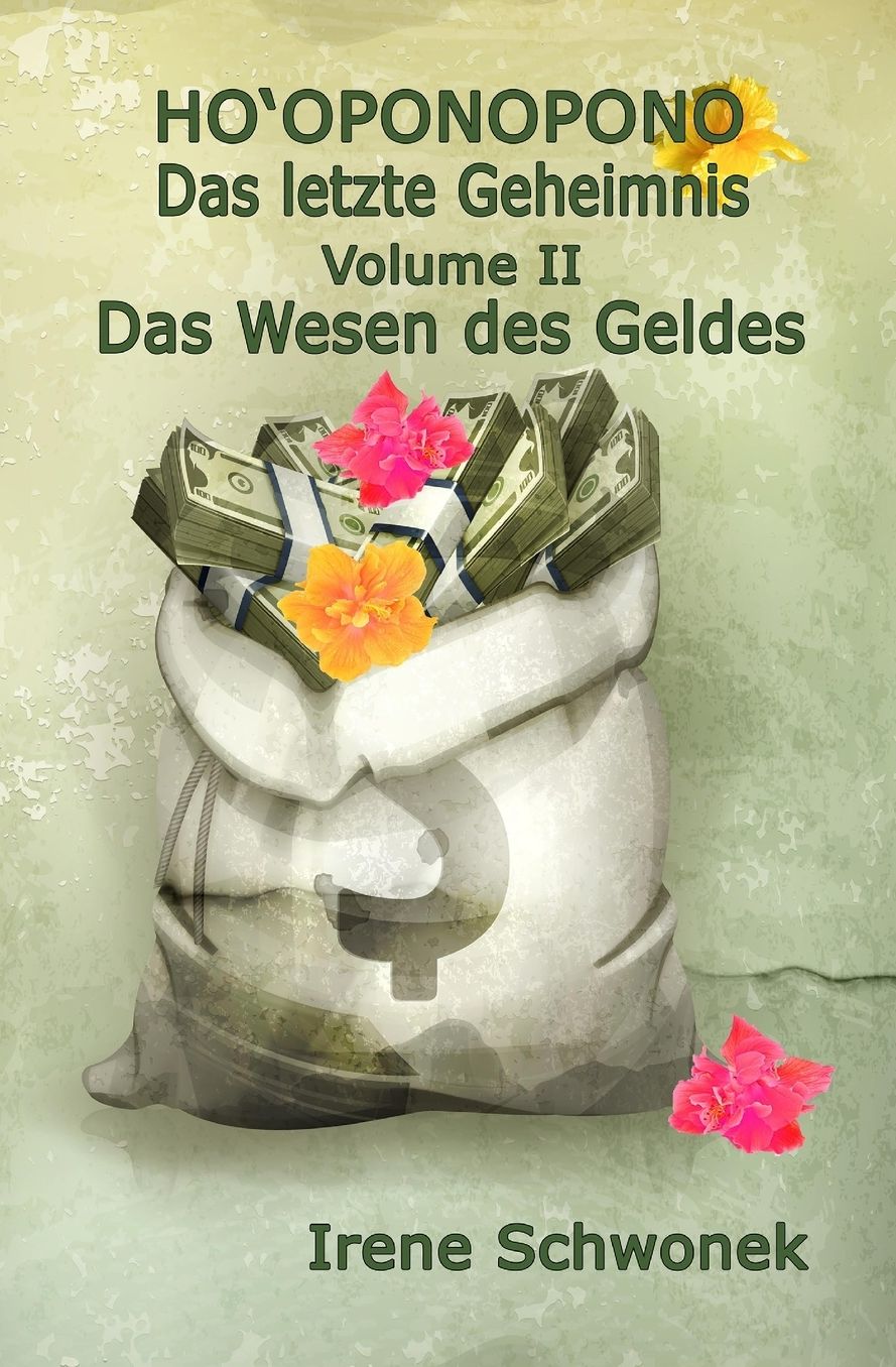 Ho'oponopono - Das letzte Geheimnis - Volume II: Das Wesen des Geldes