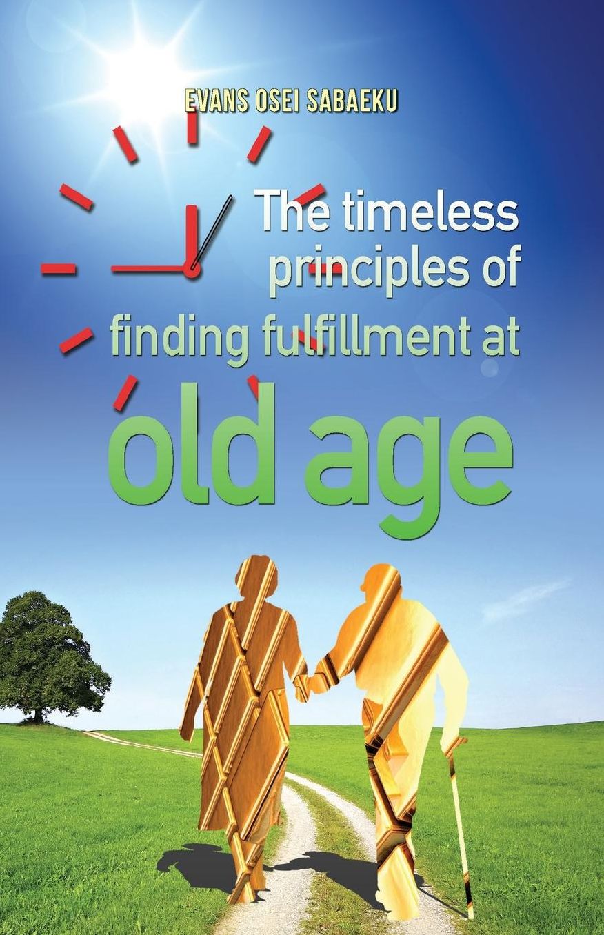 The Timeless Principles of Finding Fulfillment at Old Age