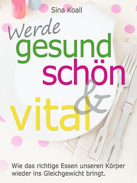 Werde gesund, schön und vital: