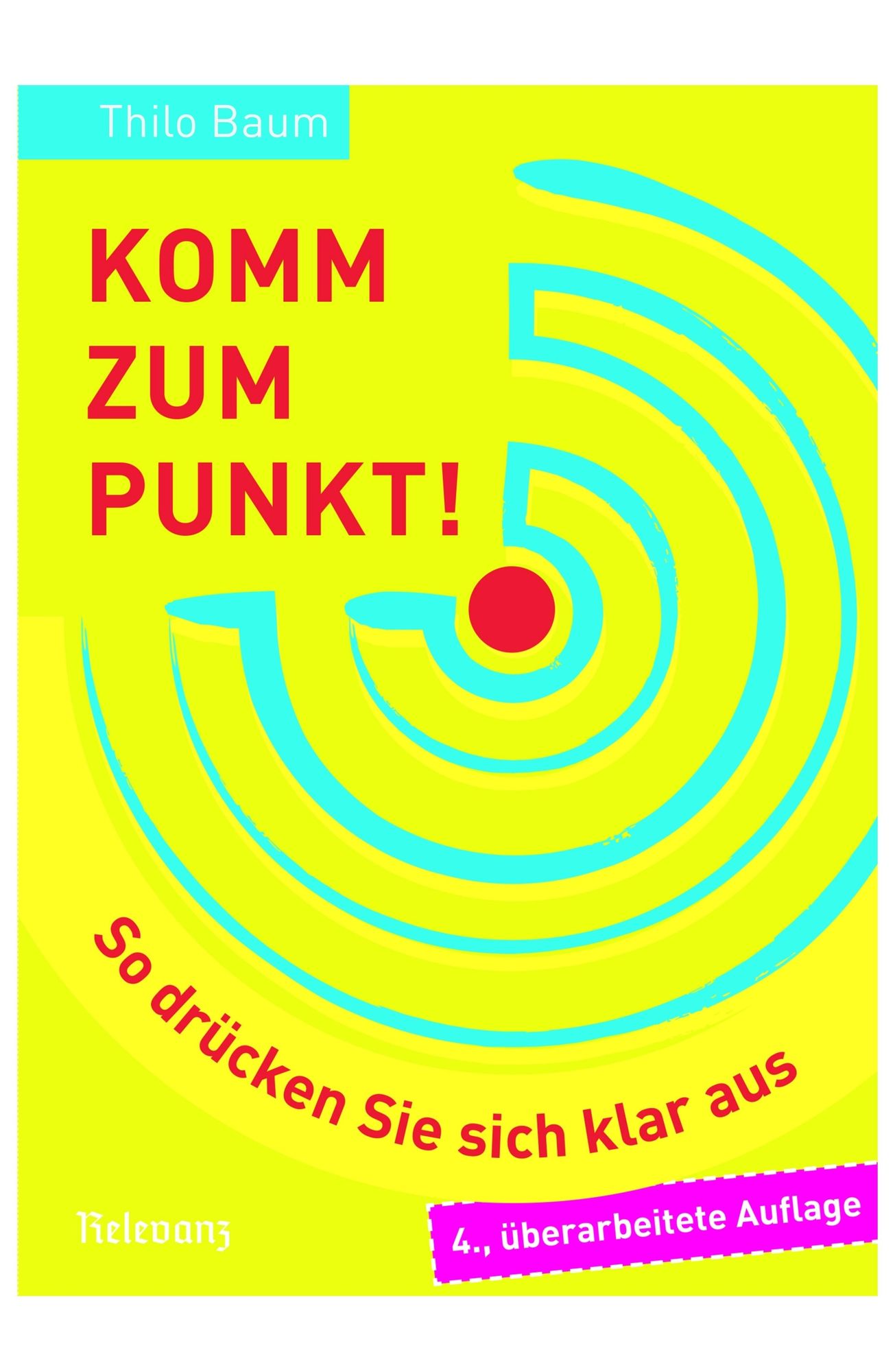 Komm zum Punkt!: So drücken Sie sich klar aus