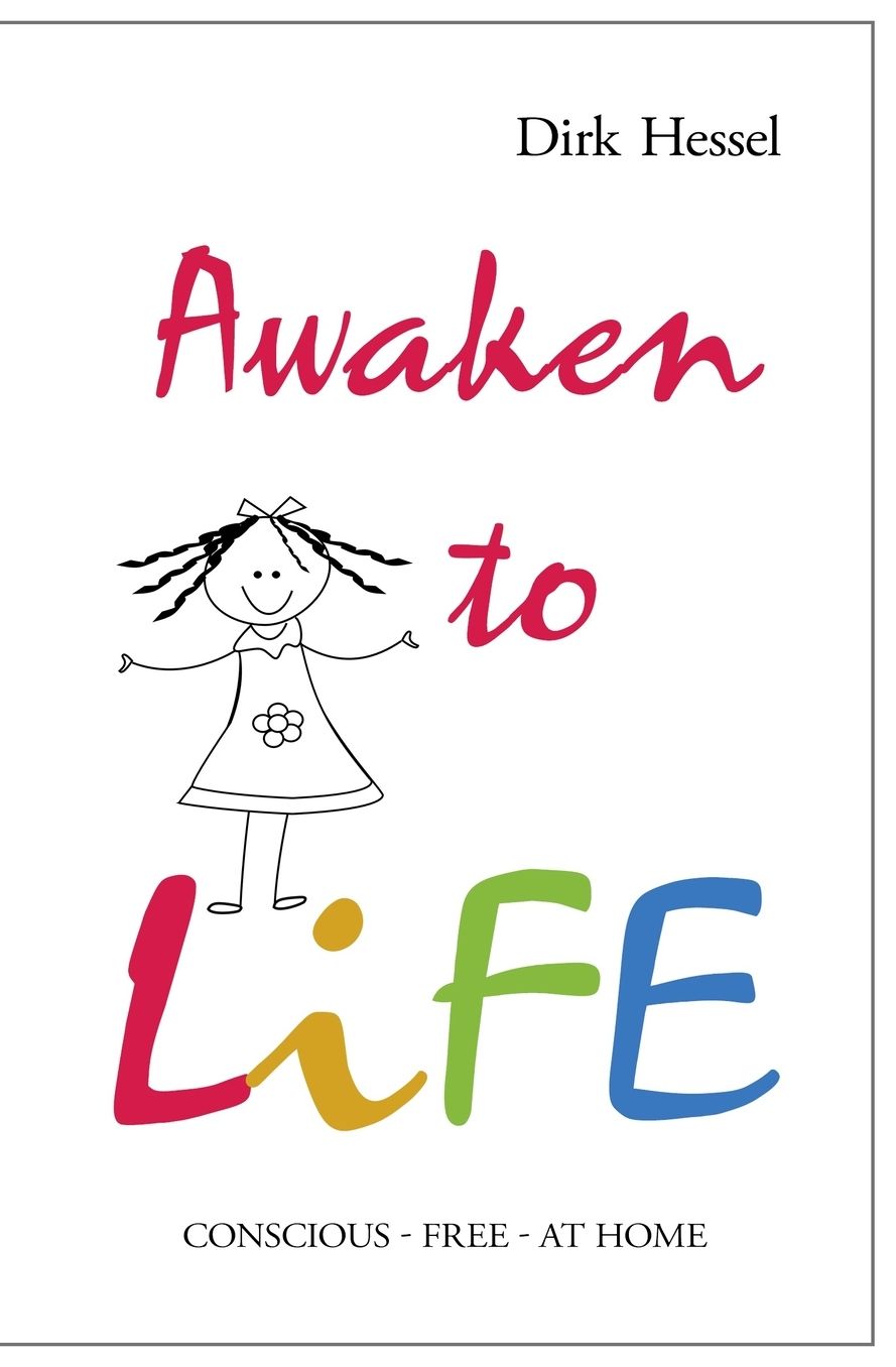 Awaken to Life: Conscious - Free - At Home