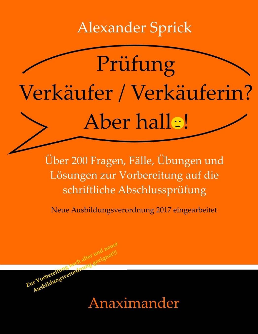 Prüfung Verkäufer / Verkäuferin? Aber hallo!: Über 200 Fragen, Fälle, Übungen und Lösungen zur Vorbereitung auf die schriftliche Abschlussprüfung