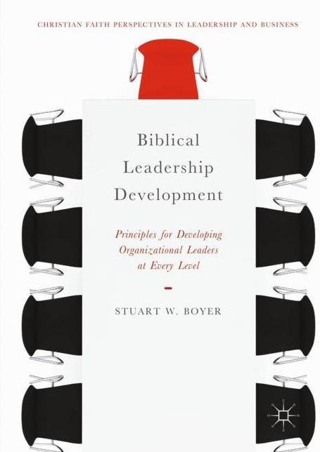 Biblical Leadership Development: Principles for Developing Organizational Leaders at Every Level
