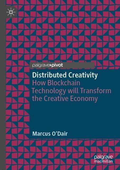 Distributed Creativity: How Blockchain Technology Will Transform the Creative Economy