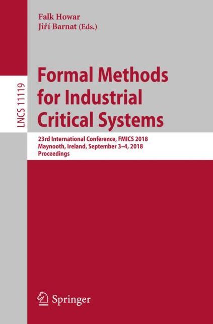 Formal Methods for Industrial Critical Systems: 23rd International Conference, Fmics 2018, Maynooth, Ireland, September 3-4, 2018, Proceedings