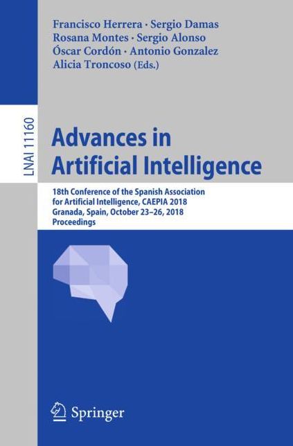 Advances in Artificial Intelligence: 18th Conference of the Spanish Association for Artificial Intelligence, Caepia 2018, Granada, Spain, October 23-26, 2018, Proceedings