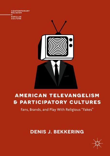 American Televangelism and Participatory Cultures: Fans, Brands, and Play with Religious "fakes"