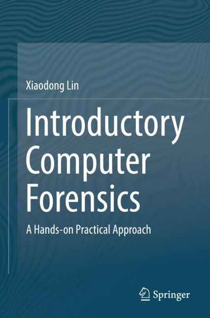 Introductory Computer Forensics: A Hands-On Practical Approach