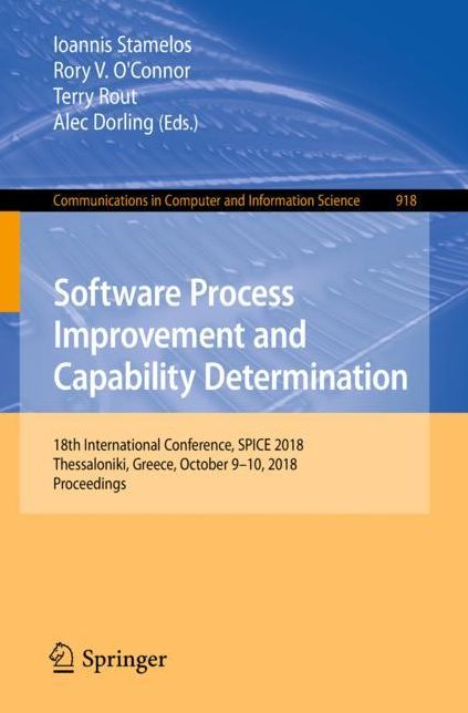 Software Process Improvement and Capability Determination: 18th International Conference, Spice 2018, Tessaloniki, Greece, October 9-10, 2018, Proceedings