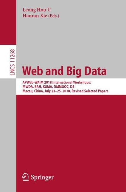 Web and Big Data: Apweb-Waim 2018 International Workshops: Mwda, Bah, Kgma, Dmmooc, Ds, Macao, China, July 23-25, 2018, Revised Selected Papers