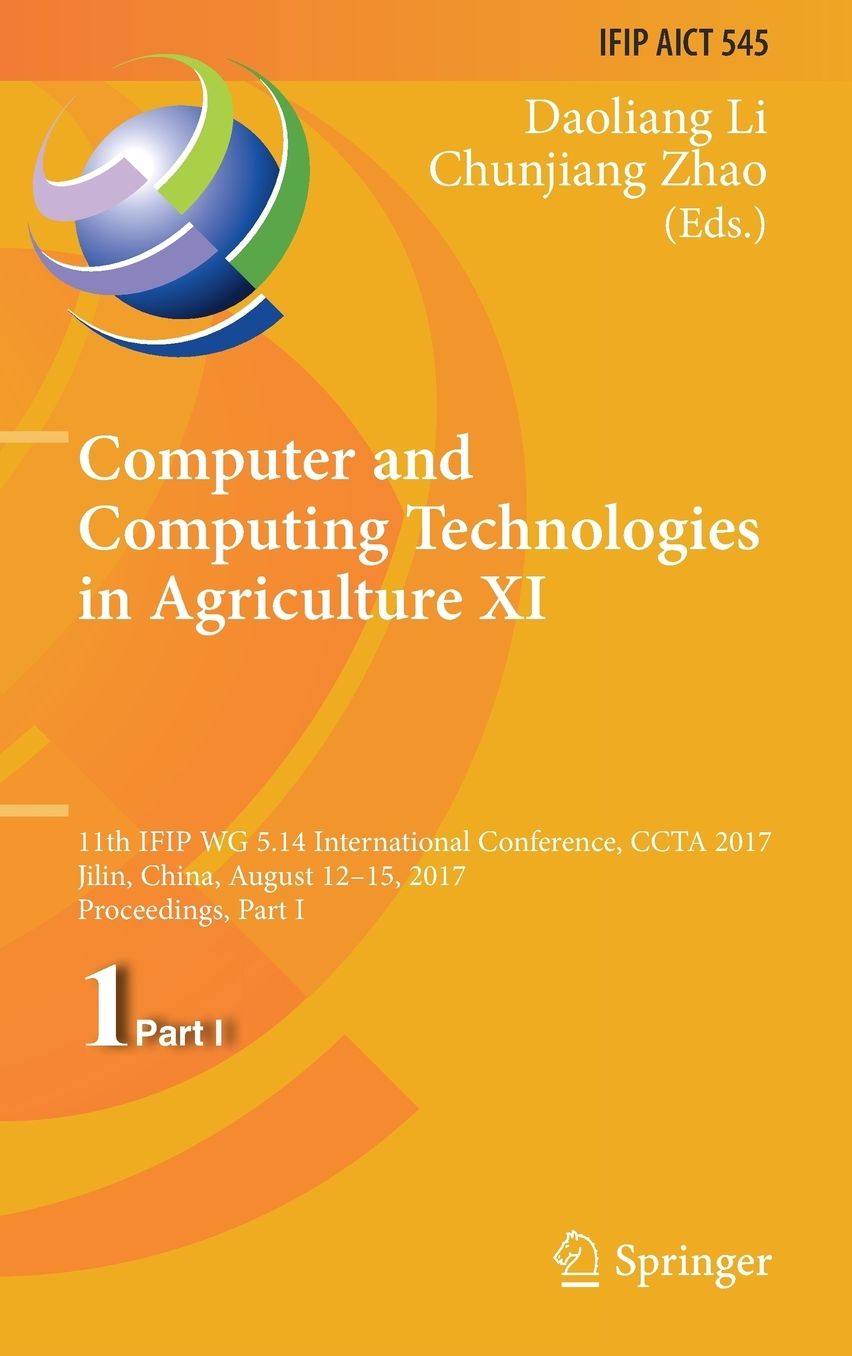 Computer and Computing Technologies in Agriculture XI: 11th Ifip Wg 5.14 International Conference, Ccta 2017, Jilin, China, August 12-15, 2017, Proceedings, Part I